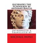 Alcibiades the Schoolboy by Antonio Rocco: Introduced & Translated by