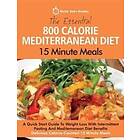 The Essential 800 Calorie Mediterranean Diet 15 Minute Meals