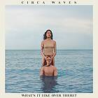 Circa Waves - What's It Like Over There? (Vinyl)