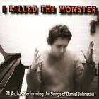 Daniel Johnston Tribute I Killed The Monster 21 Artists Performing Songs Of CD