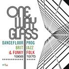 Diverse Artister One Way Glass: Dancefloor Prog, Brit Jazz & Funky Folk 1968-1975 CD