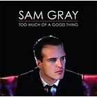 Sam Gray Too Much Of A Good Thing CD