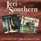 JERI SOUTHERN You Better Go Now/When Your Heart's On Fire CD