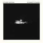 Ethan Gruska Slowmotionary CD