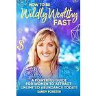 How To Be Wildly Wealthy FAST