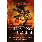 The Spiritual Warrior`s Guide to Defeating Jezeb – How to Overcome the Spirit of