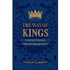 The Way of Kings – Ancient Wisdom for the Modern Man