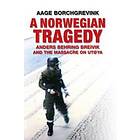 A Norwegian Tragedy – Anders Behring Breivik and the Massacre on Utøya