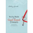 You`re Made for a God–Sized Dream – Opening the Door to All God Has for You
