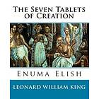 The Seven Tablets of Creation: Enuma Elish Complete