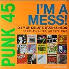 Diverse Punk 45: I'm A Mess! D-I-Y Or Die! Art, Trash & Neon 45s In The UK 1977-78 LP