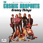 The Cosmic Dropouts Groovy Things LP