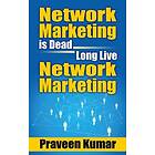 Network Marketing is Dead, Long Live Network Marketing