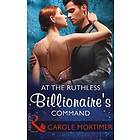 At The Ruthless Billionaire's Command (Mills & Boon Modern)