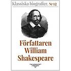 Klassiska biografier 12: Författaren William Shakespeare ? Återutgivning av text från 1880