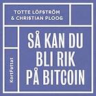 Så kan du bli rik på bitcoin ? den kompletta snabbguiden till att investera i kryptovalutor