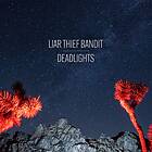 Liar Thief Bandit Deadlights LP