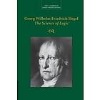 Georg Wilhelm Friedrich Hegel: The Science of Logic