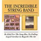 The Incredible String Band Be Glad For Song Has No Ending Live/Liquid Acrobat As Regards Air CD