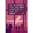 An Airport for Aliens Currently Run by Dogs (PC)