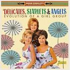 The Delicates Delicates, Starlets & Angels Evolution Of A Vocal Group CD