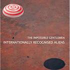 The Impossible Gentlemen Internationally Recognised Aliens CD