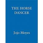 Horse Dancer: Discover the heart-warming Jojo Moyes you haven't read yet