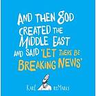 And Then God Created The Middle East And Said 'Let There Be Breaking News'