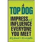 Top Dog – Impress and Influence Everyone You Meet