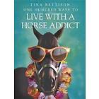 One Hundred Ways to Live With a Horse Addict