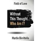 Field of Love: Without This Thought Who Am I?