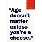 Age Doesnt Matter Unless Youre a Cheese