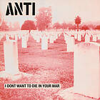 Anti I Don't Want To Die In Your War LP