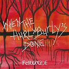 Feroxide When The Hurly Burly's Done CD