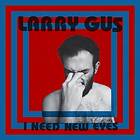 Larry Gus I Need New Eyes LP