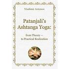 Patanjali's Ashtanga Yoga: From Theory To Practical Realization