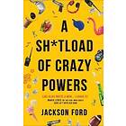 Sh*tload of Crazy Powers