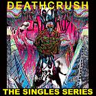 Deathcrush Singles Series LP