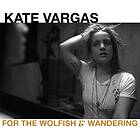 Kate Vargas For The Wolfish And Wandering CD