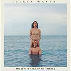 Circa Waves What's It Like Over There? CD