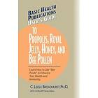 User's Guide to Propolis, Royal Jelly, Honey and Bee Pollen