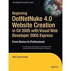 Beginning DotNetNuke 4,0 Website Creation in C# 2005 with Visual Web Developer 2005 Express: From Novice to Professional