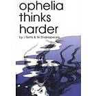 Ophelia Thinks Harder