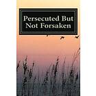 Persecuted But Not Forsaken