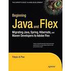 Beginning Java and Flex: Migrating Java, Spring, Hibernate and Maven Developers to Adobe Flex