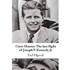 Crisis Hunter: The last flight of Joseph P. Kennedy Jr