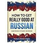 How to Get Really Good at Russian