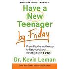 Have a New Teenager by Friday – From Mouthy and Moody to Respectful and Responsible in 5 Days