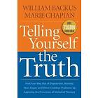 Telling Yourself the Truth – Find Your Way Out of Depression, Anxiety, Fear, Anger, and Other Common Problems by Applying the Principles of 