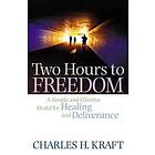 Two Hours to Freedom – A Simple and Effective Model for Healing and Deliverance